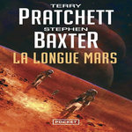 LA LONGUE TERRE TOME 3 : LA LONGUE MARS, Pratchett Terry