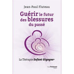 GUERIR LE FUTUR DES BLESSURES DU PASSE. LA THERAPIE ENFANT GIGOGNE, Fluteau Jean-Paul