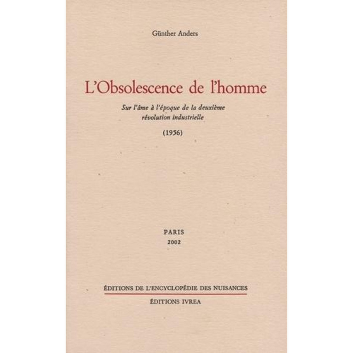 L'OBSOLESCENCE DE L'HOMME. SUR L'AME A L'EPOQUE DE LA DEUXIEME REVOLUTION INDUSTRIELLE (1956), Anders Günther