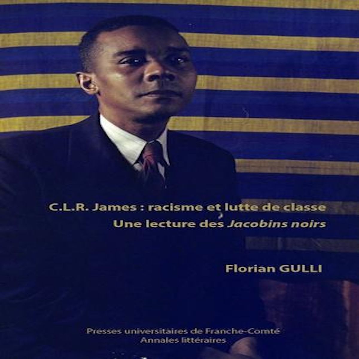 C.L.R JAMES, RACISME ET LUTTE DE CLASSE. UNE LECTURE DES JACOBINS NOIRS, Gulli Florian