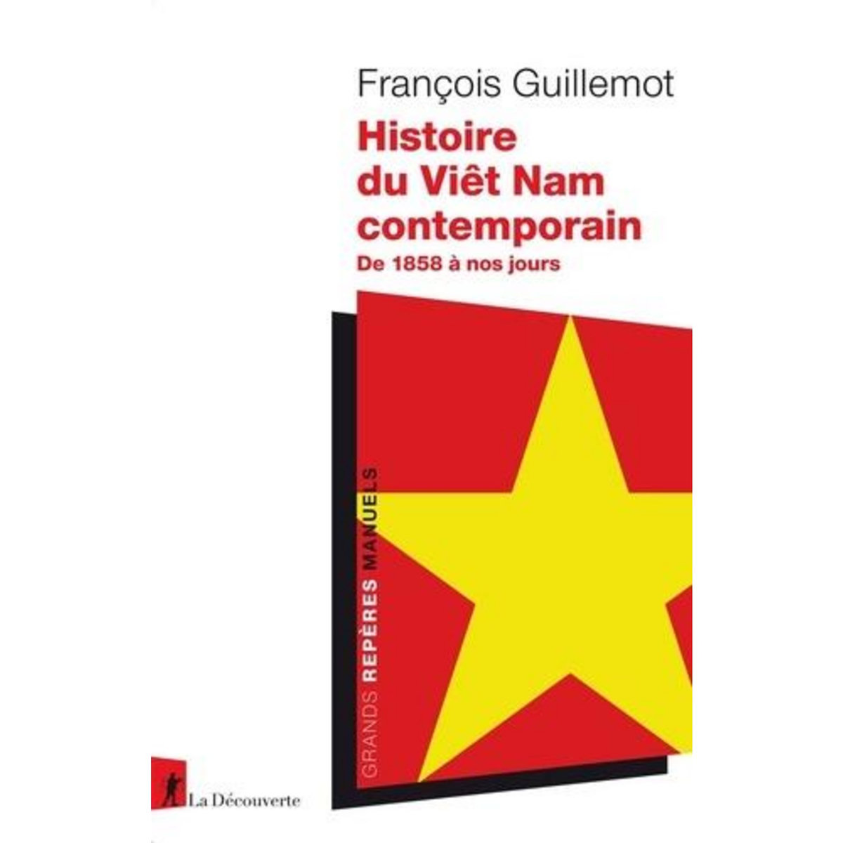 HISTOIRE DU VIET NAM CONTEMPORAIN. DE 1858 A NOS JOURS, Guillemot François