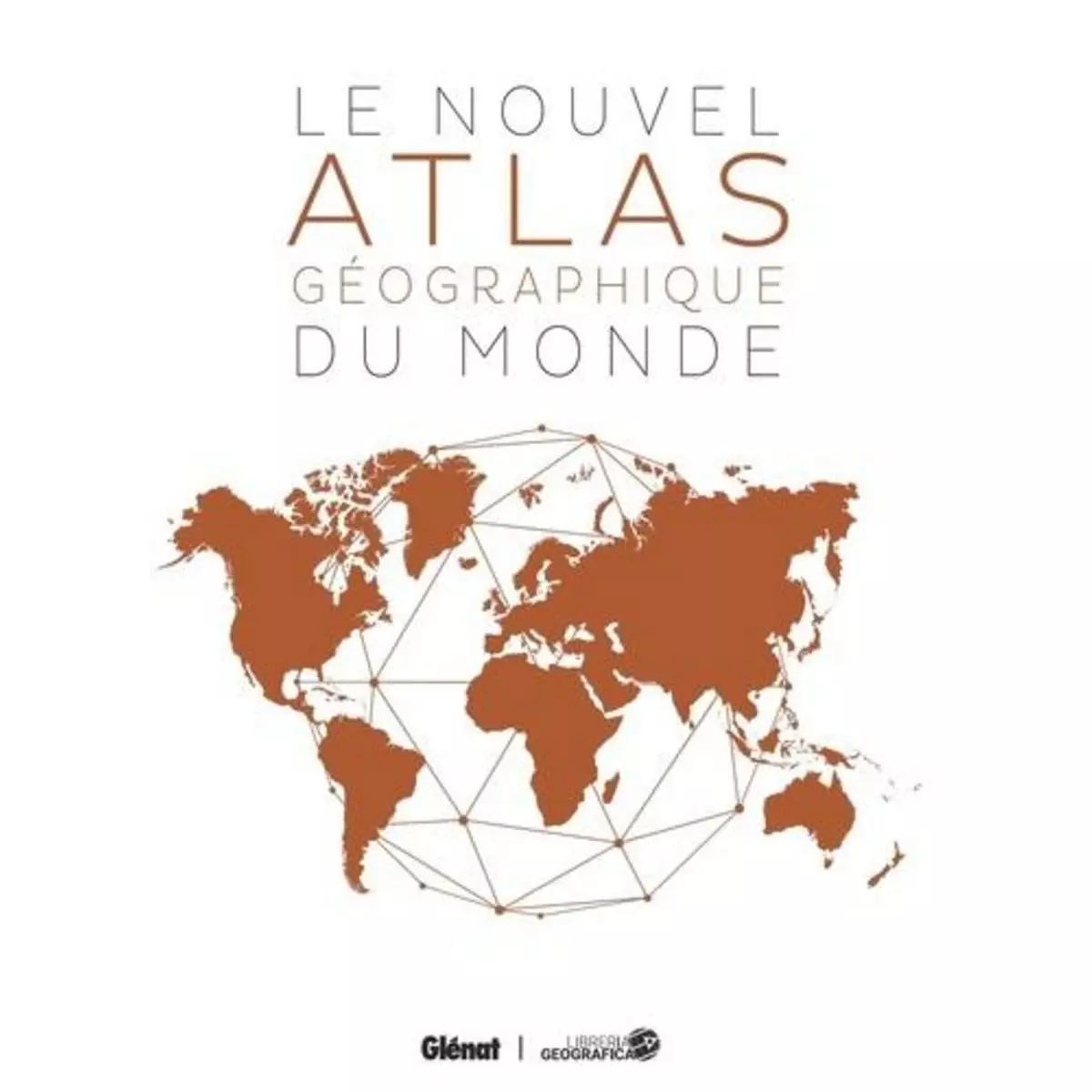  LE NOUVEL ATLAS GEOGRAPHIQUE DU MONDE. 4E EDITION, Libreria Geografica