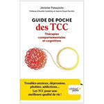 GUIDE DE POCHE DES TCC - THERAPIES COMPORTEMENTALES ET COGNITIVES. TROUBLES ANXIEUX, DEPRESSION, PHOBIES, ADDICTIONS...LES TCC POUR UNE MEILLEURE QUALITE DE VIE !, Palazzolo Jérôme
