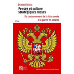 PENSEE ET CULTURE STRATEGIQUES RUSSES. DU CONTOURNEMENT DE LA LUTTE ARMEE A LA GUERRE EN UKRAINE, Minic Dimitri