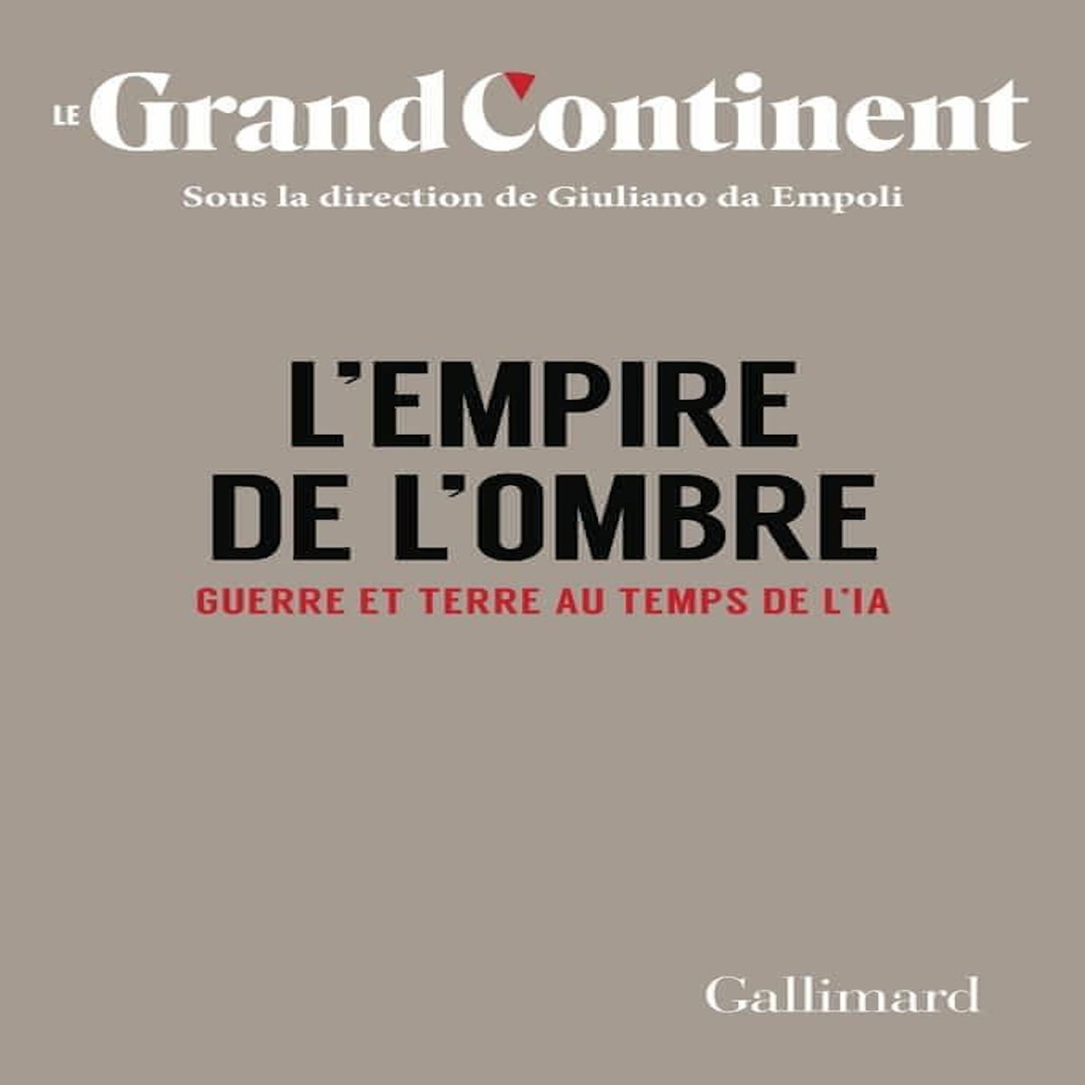 L'EMPIRE DE L'OMBRE. GUERRE ET TERRE AU TEMPS DE L'IA, Le Grand Continent