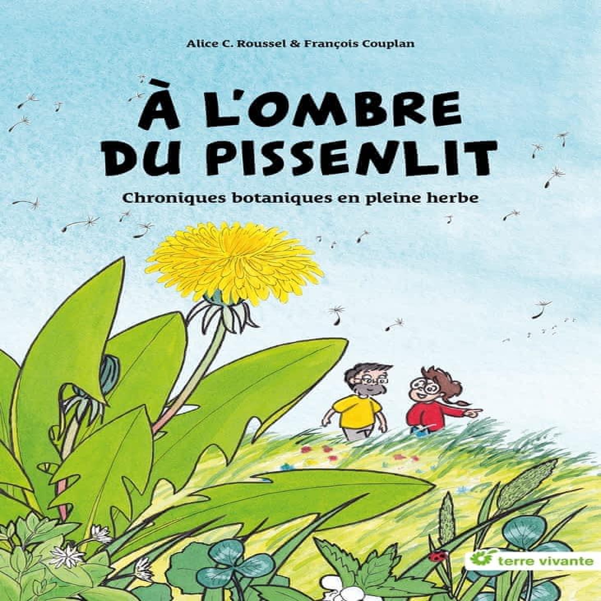 A L'OMBRE DU PISSENLIT. CHRONIQUES BOTANIQUES EN PLEINE HERBE, Roussel Alice C.