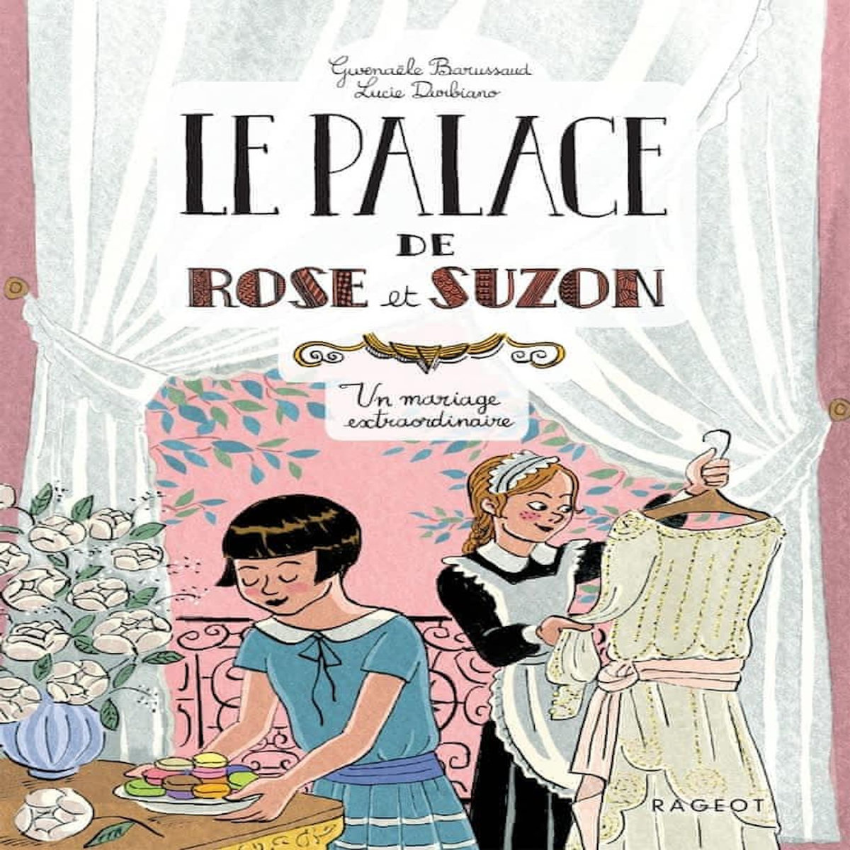 LE PALACE DE ROSE ET SUZON : UN MARIAGE EXTRAORDINAIRE, Barussaud Gwenaële