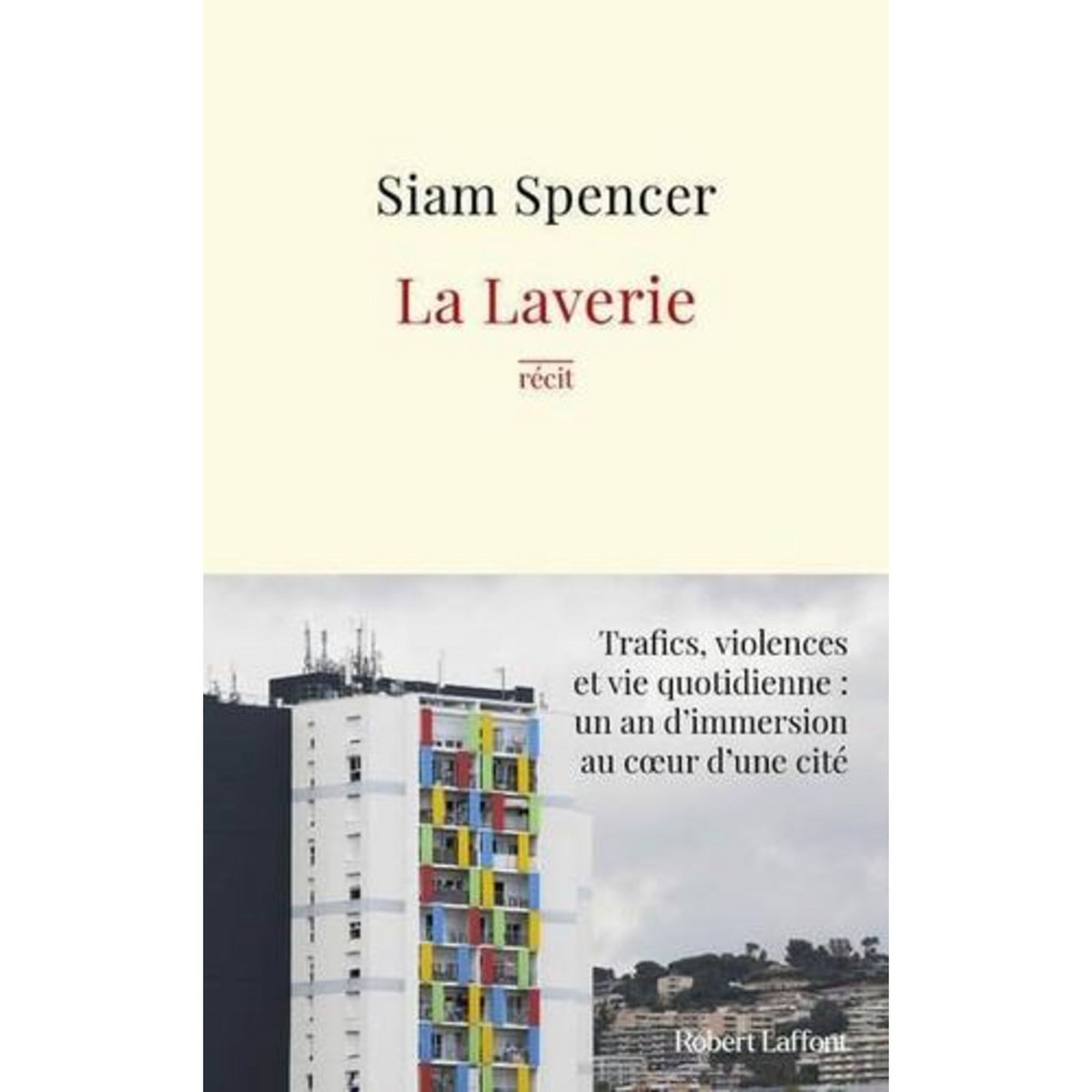LA LAVERIE. TRAFICS, VIOLENCES ET UNE VIE QUOTIDIENNE : UN AN D'IMMERSION AU COEUR DES CITES, Spencer Siam