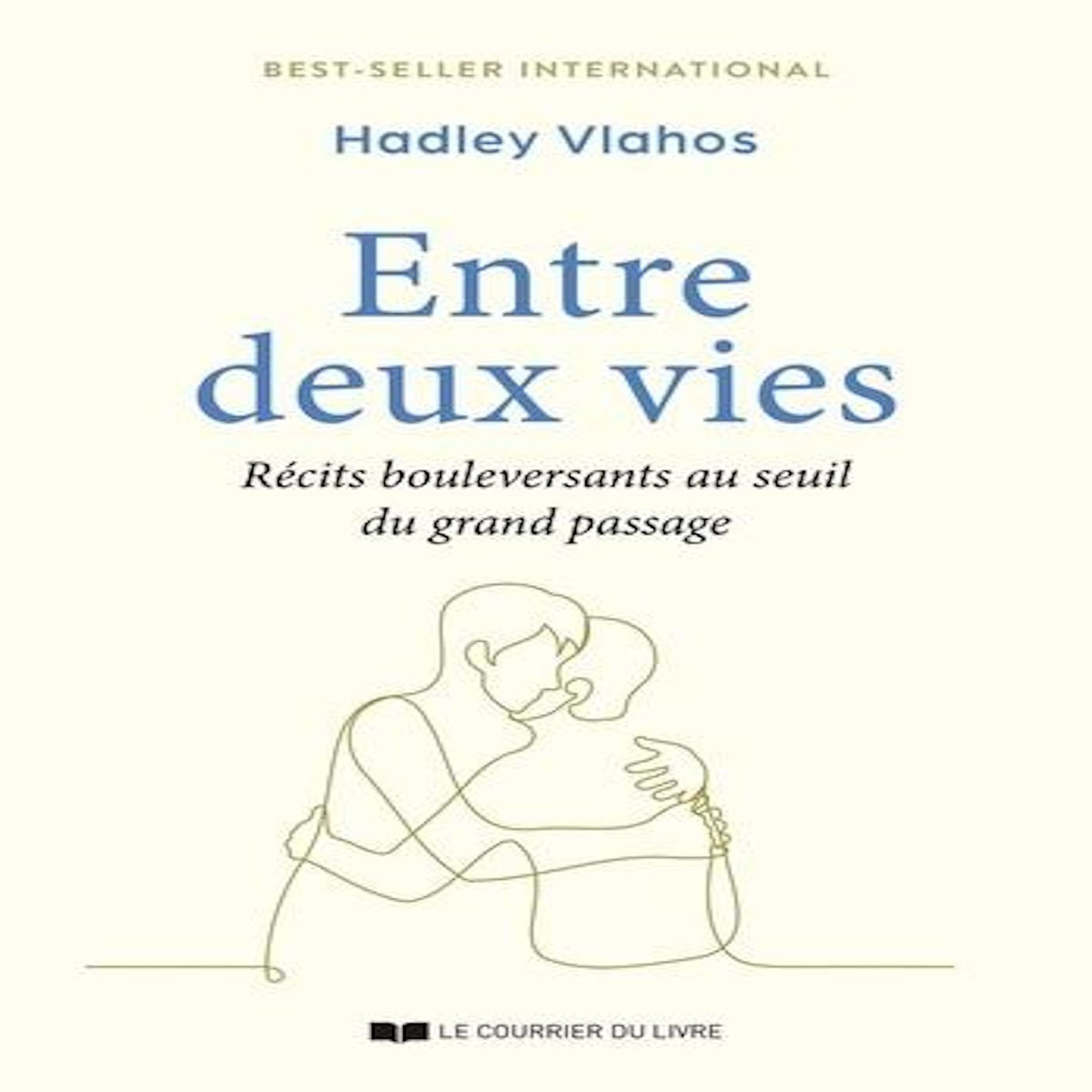 ENTRE DEUX VIES. RECITS BOULEVERSANTS AU SEUIL DU GRAND PASSAGE, Vlahos Hadley