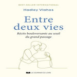 ENTRE DEUX VIES. RECITS BOULEVERSANTS AU SEUIL DU GRAND PASSAGE, Vlahos Hadley