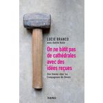 ON NE BATIT PAS DES CATHEDRALES AVEC DES IDEES RECUES. LUCIE BRANCO, UNE FEMME COMPAGNONS DU DEVOIR, Branco Lucie