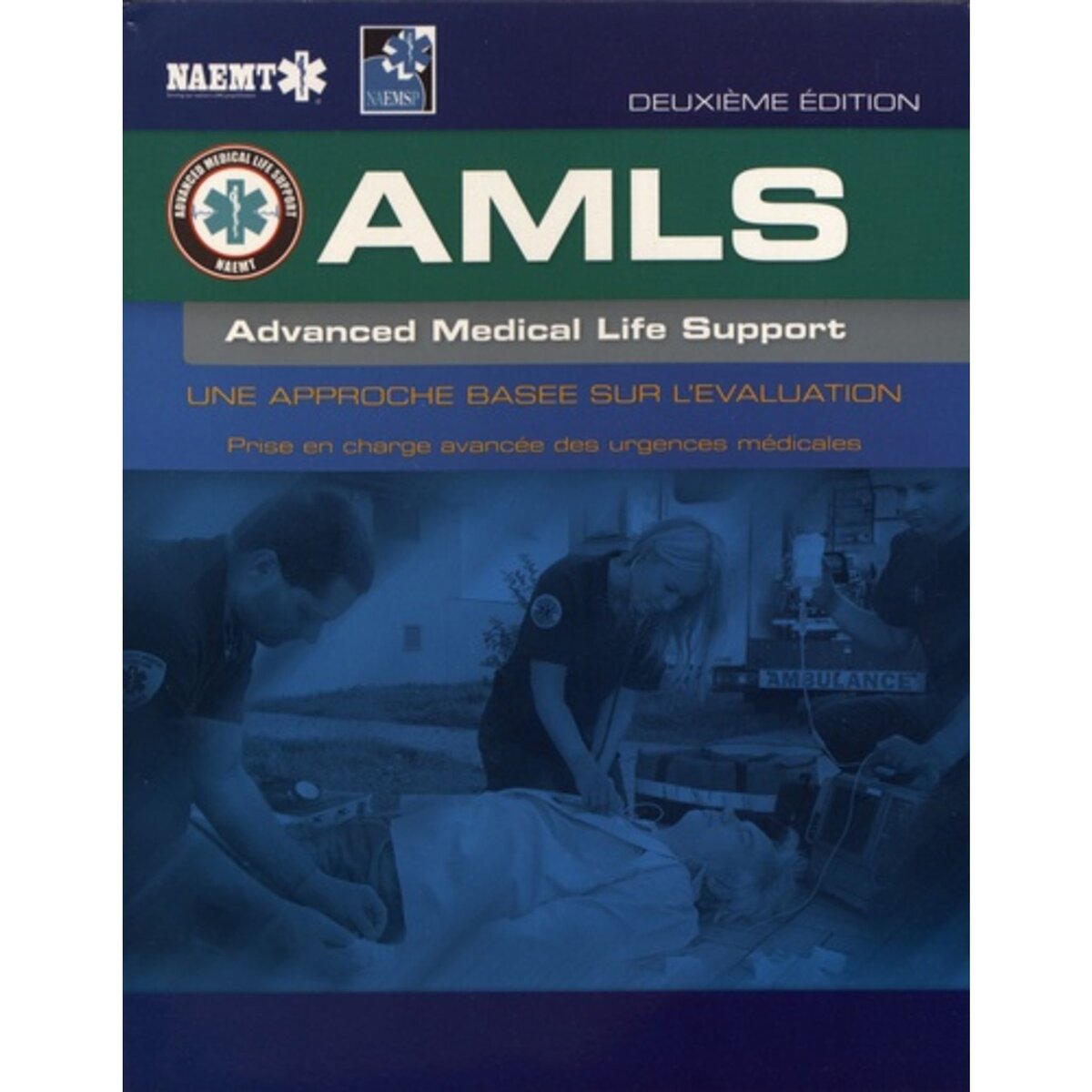  AMLS ADVANCED MEDICAL LIFE SUPPORT. UNE APPROCHE BASEE SUR L'EVALUATION, 2E EDITION, NAEMT
