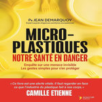 MICRO-PLASTIQUES. NOTRE SANTE EN DANGER, Demarquoy Jean