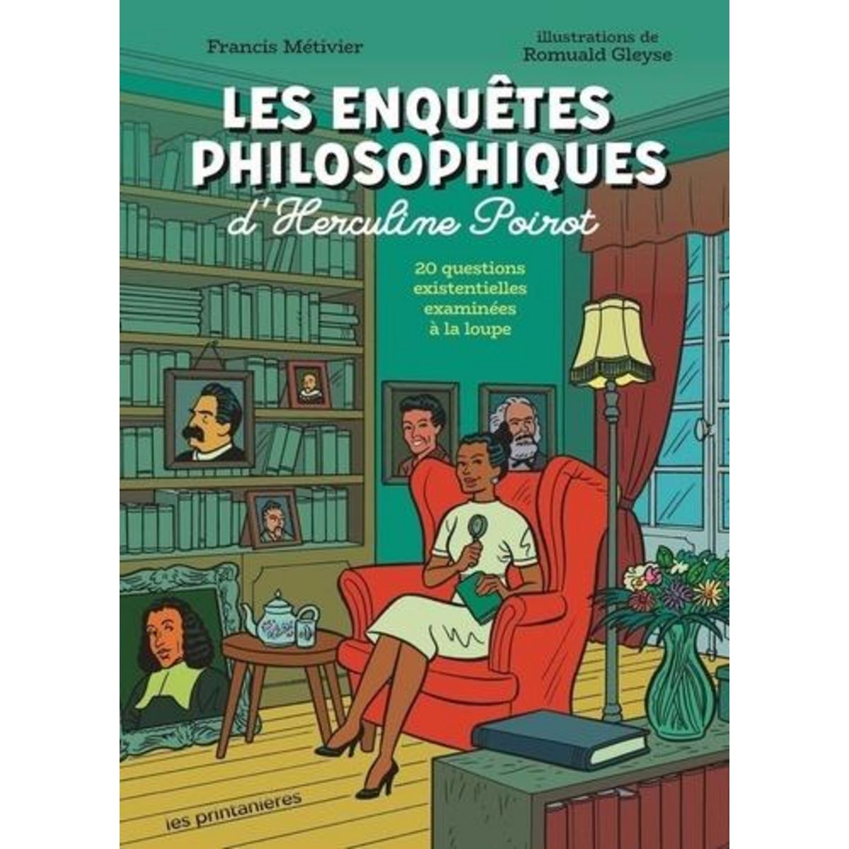 LES ENQUETES PHILOSOPHIQUES D'HERCULINE POIROT. 19 QUESTIONS EXISTENTIELLES EXAMINEES A LA LOUPE, Métivier Francis