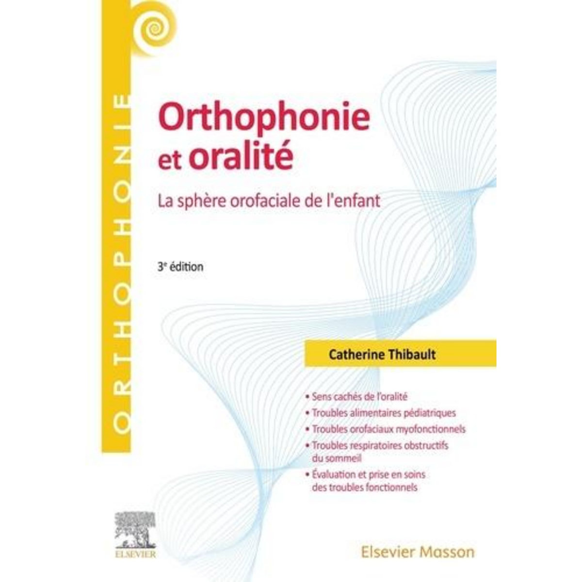 ORTHOPHONIE ET ORALITE. LA SPHERE OROFACIALE DE L'ENFANT, 3E EDITION, Thibault Catherine