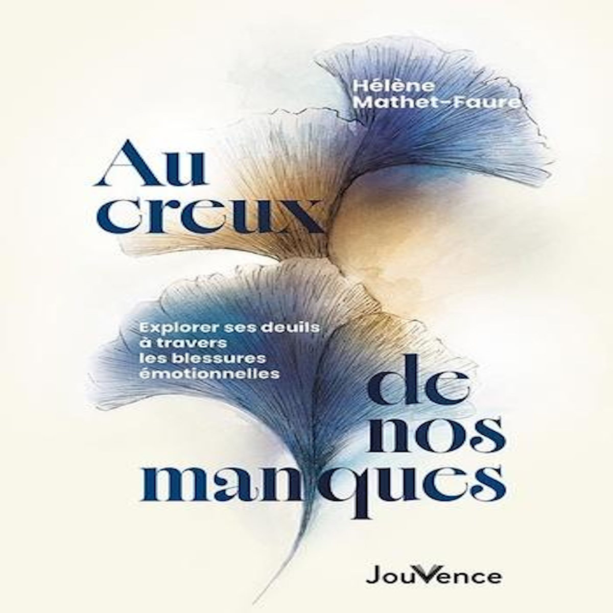 AU CREUX DE NOS MANQUES. EXPLORER SES DEUILS A TRAVERS LES BLESSURES EMOTIONNELLES, Mathet-Faure Hélène