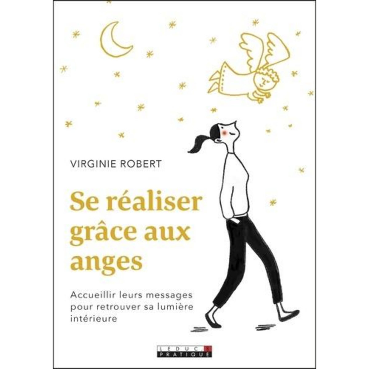 SE REALISER GRACE AUX ANGES . ACCUEILLIR LEURS MESSAGES POUR RETROUVER SA LUMIERE INTERIEURE, Robert Virginie