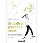 SE REALISER GRACE AUX ANGES . ACCUEILLIR LEURS MESSAGES POUR RETROUVER SA LUMIERE INTERIEURE, Robert Virginie