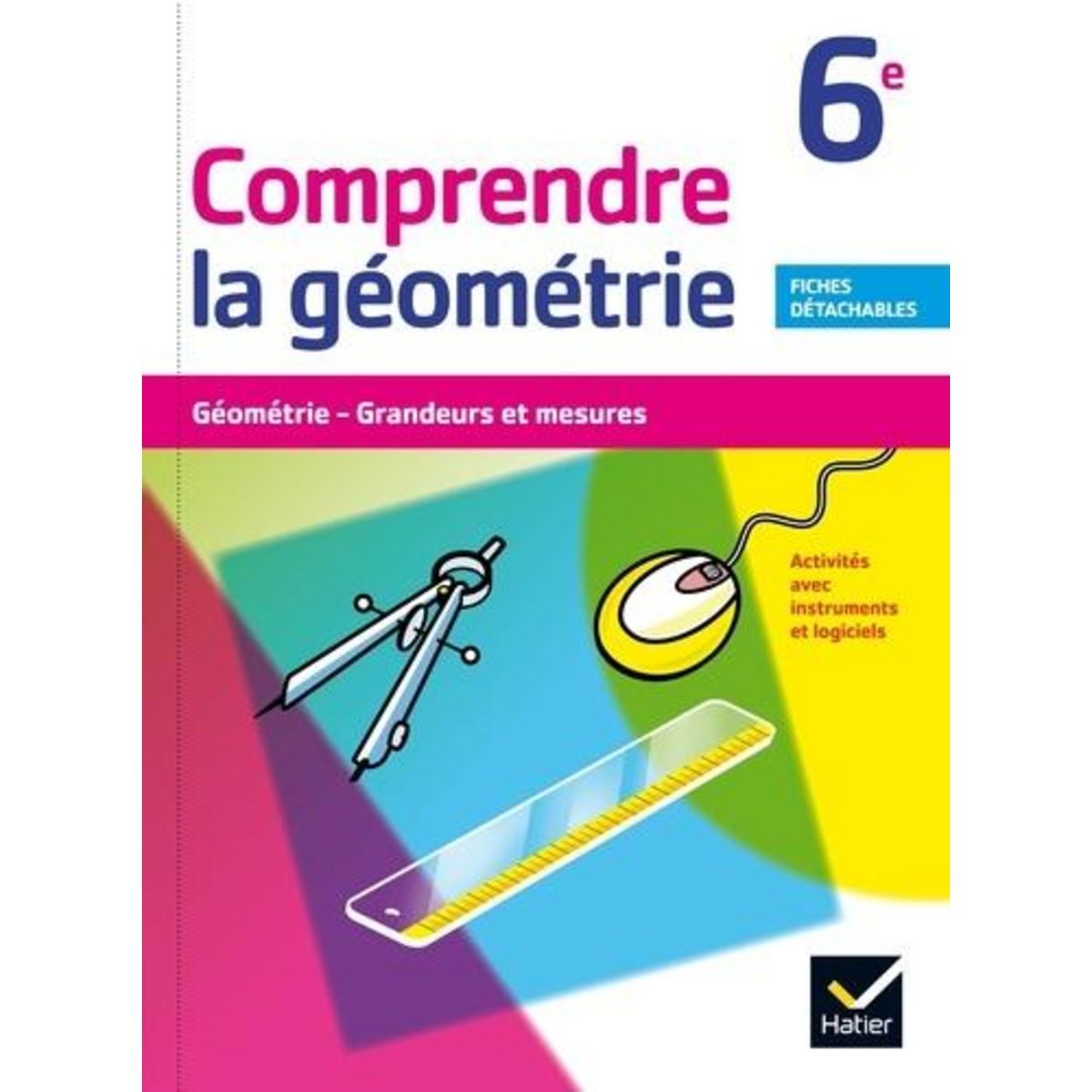 COMPRENDRE LA GEOMETRIE 6E. GEOMETRIE, GRANDEURS ET MESURES. ACTIVITES AVEC INSTRUMENTS ET LOGICIEL. FICHES DETACHABLES, Tissot Bernard