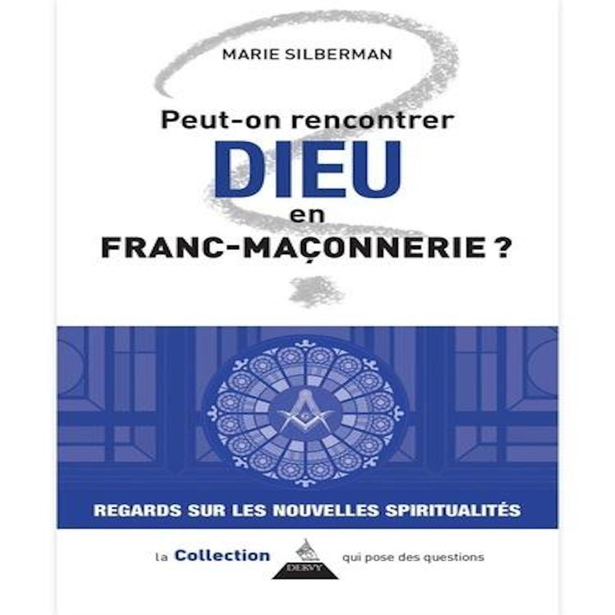 PEUT-ON RENCONTRER DIEU EN FRANC-MACONNERIE ?, Silberman Marie