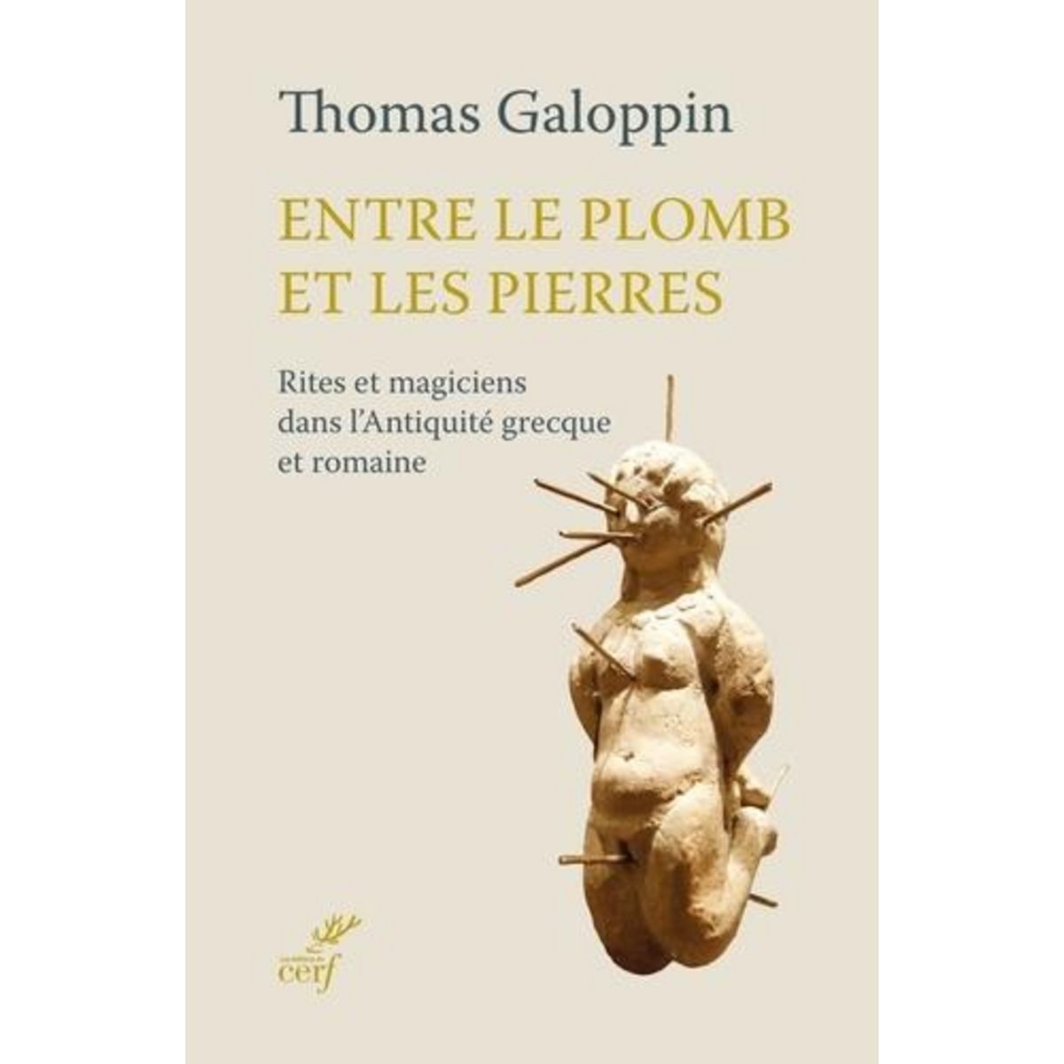 ENTRE LE PLOMB ET LES PIERRES. RITES ET MAGICIENS DANS L'ANTIQUITE GRECQUE ET ROMAINE, Galoppin Thomas