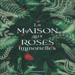 LA MAISON AUX ROSES IMMORTELLES, Forest Clémence