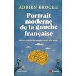 PORTRAIT MODERNE DE LA GAUCHE FRANCAISE. DEBATS D'IDEES DES ANNEES 2010 A NOS JOURS, Broche Adrien
