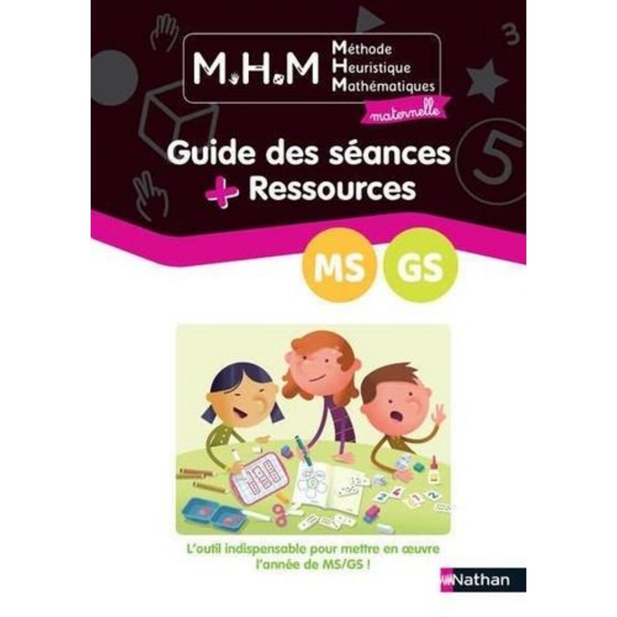 METHODE HEURISTIQUE MATHEMATIQUES MATERNELLE MS-GS. GUIDE DES SEANCES + RESSOURCES, EDITION 2021, Le Corf Laurence