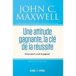 UNE ATTITUDE GAGNANTE, LA CLE DE LA REUSSITE. ENTREZ DANS LE CERCLE DU GAGNANT !, Maxwell John C.