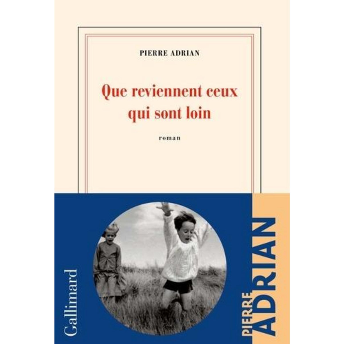 QUE REVIENNENT CEUX QUI SONT LOIN, Adrian Pierre