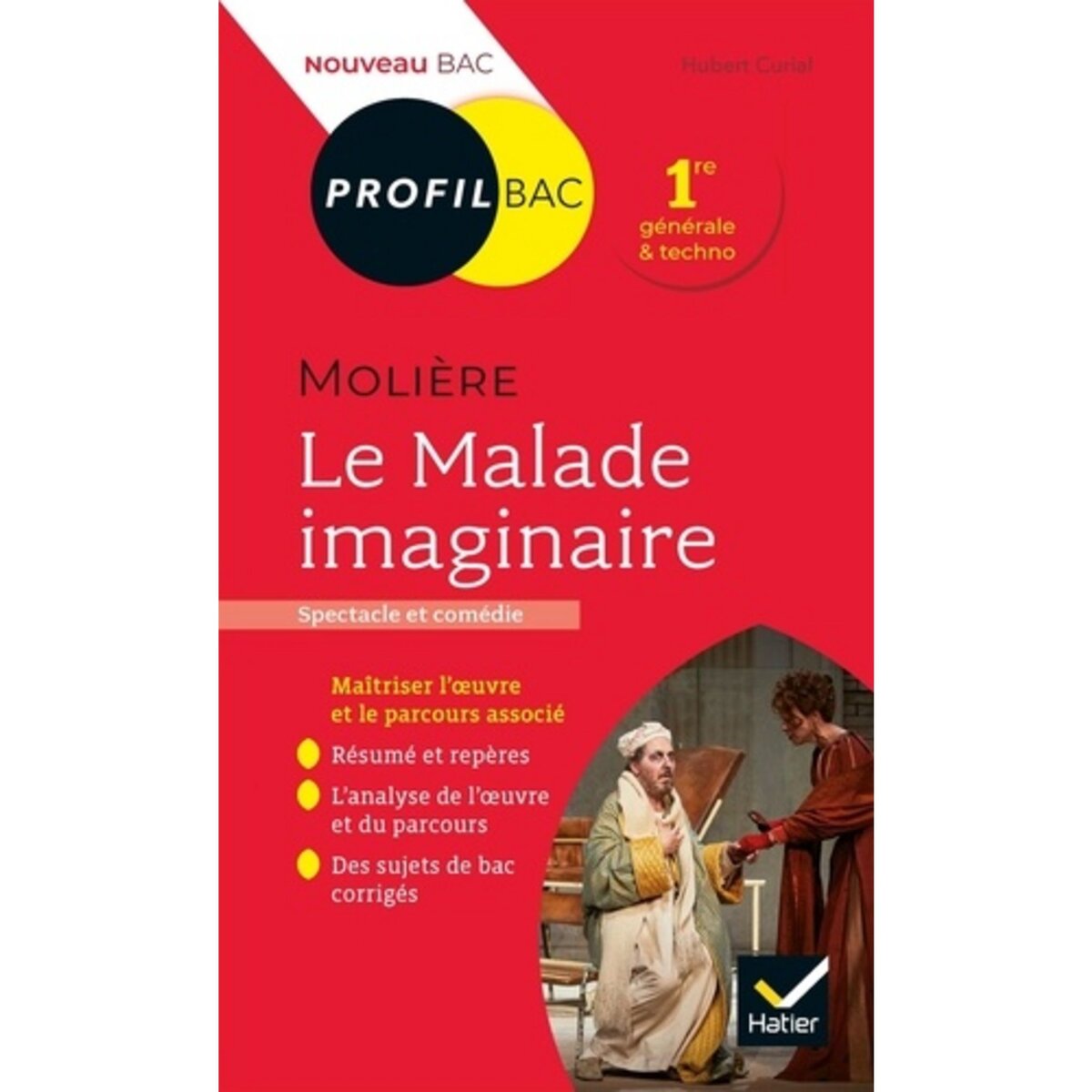  LE MALADE IMAGINAIRE, MOLIERE. BAC 1RE GENERALE ET TECHNOLOGIQUE, EDITION 2020-2021, Curial Hubert