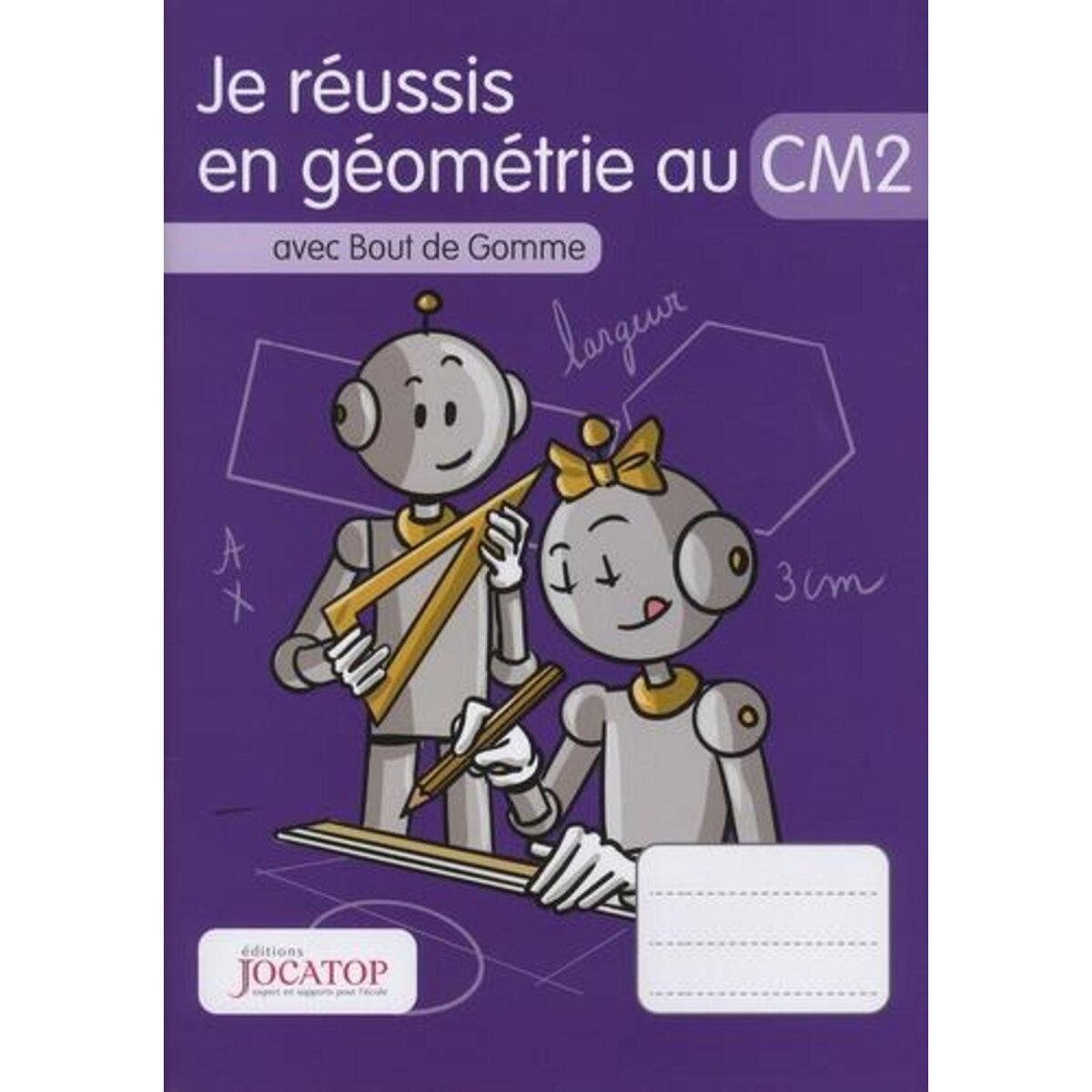JE REUSSIS EN GEOMETRIE AU CM2 AVEC BOUT DE GOMME, Lefèvre Laurence