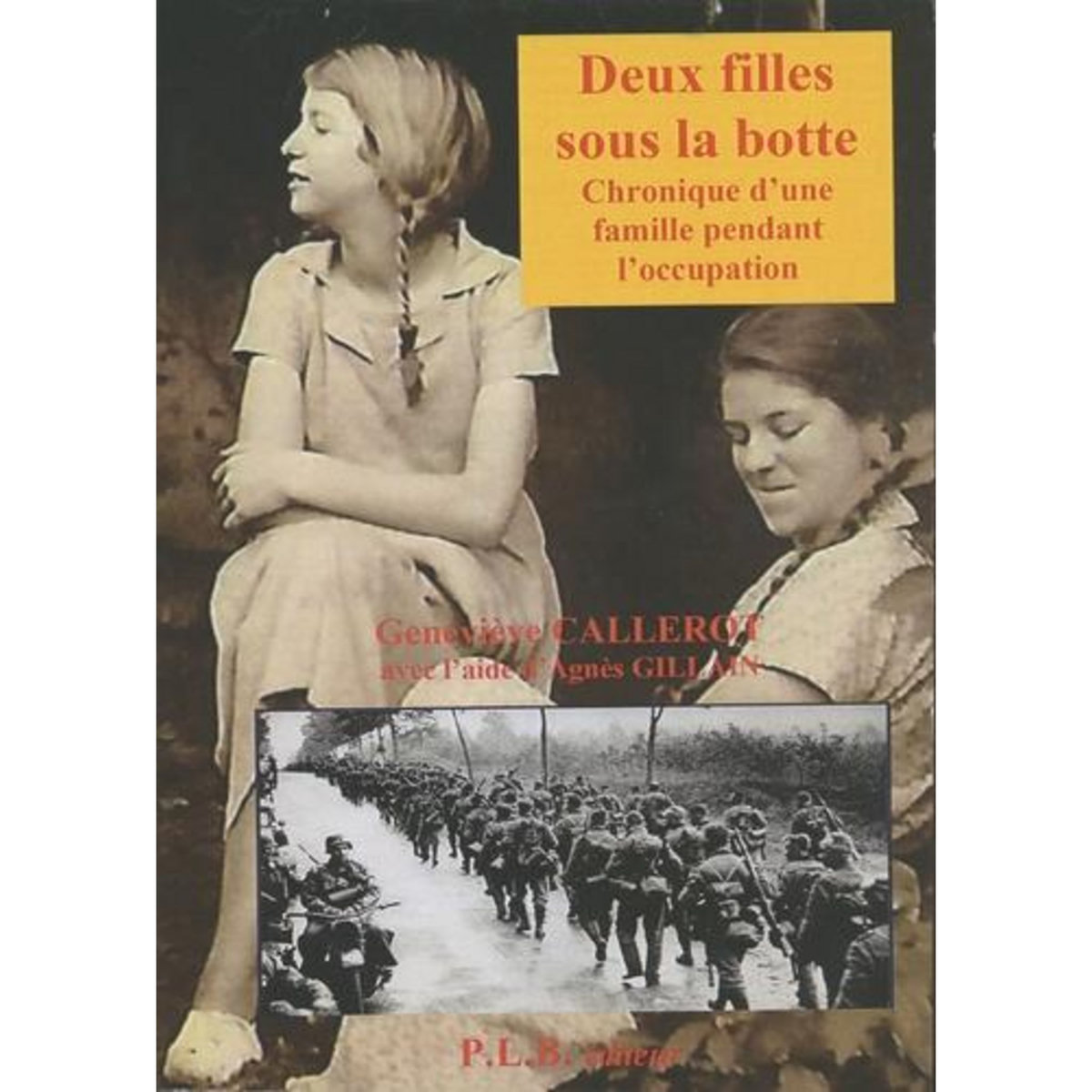 DEUX FILLES SOUS LA BOTTE. CHRONIQUE D'UNE FAMILLE PENDANT L'OCCUPATION, Callerot Geneviève