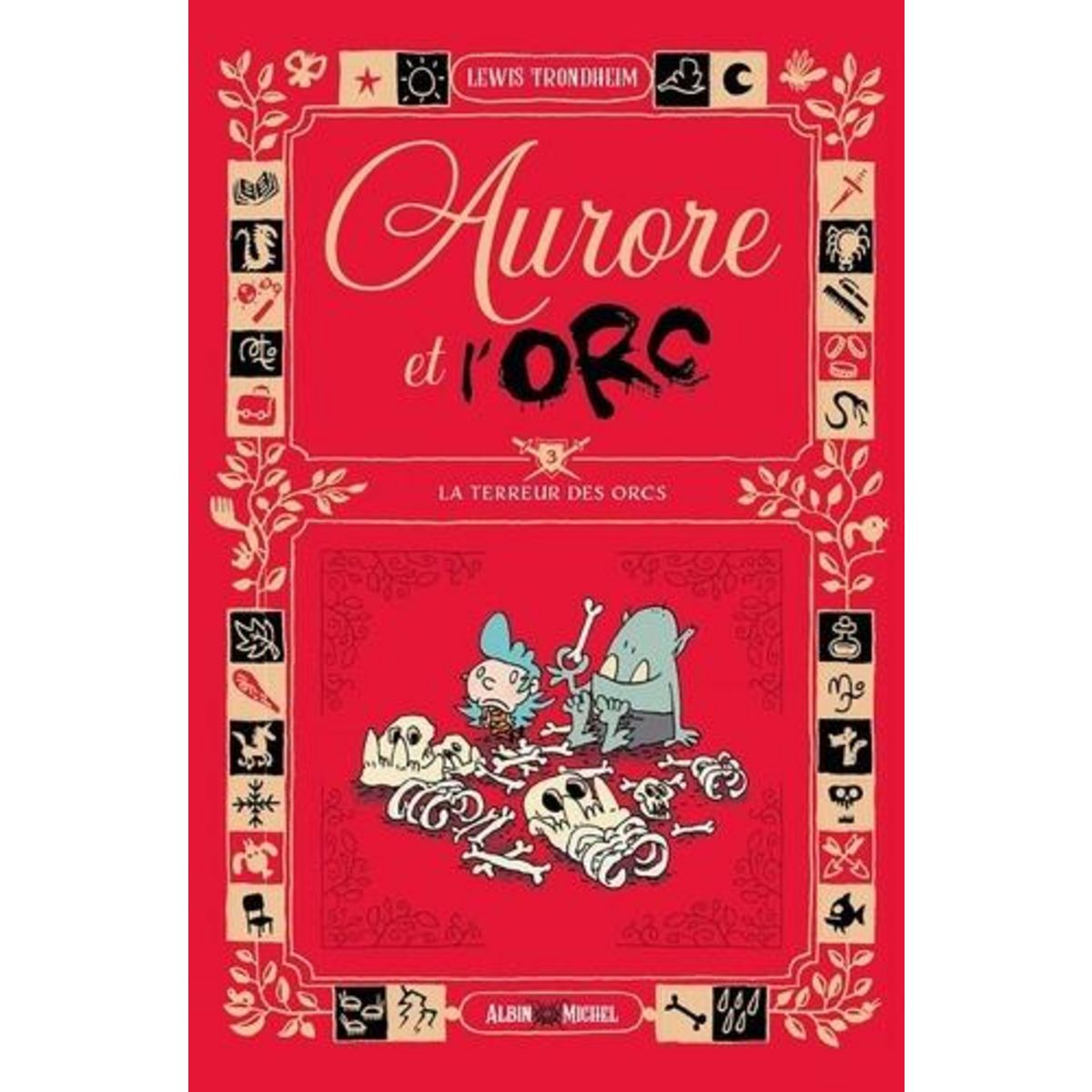 AURORE ET L'ORC TOME 3 : LA TERREUR DES ORCS, Trondheim Lewis