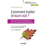  COMMENT TRAITER LE BURN-OUT ? SYNDROME D'EPUISEMENT PROFESSIONNEL, STRESS CHRONIQUE ET TRAUMATISME PSYCHIQUE, 2E EDITION, Delbrouck Michel