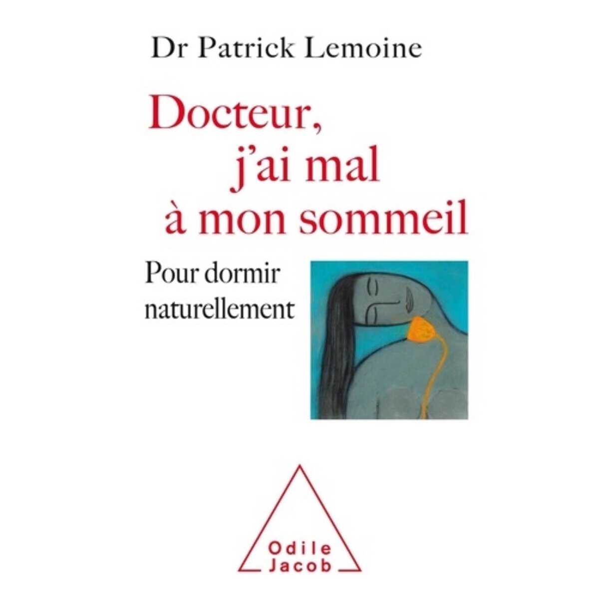  DOCTEUR, J'AI MAL A MON SOMMEIL. POUR DORMIR NATURELLEMENT, Lemoine Patrick