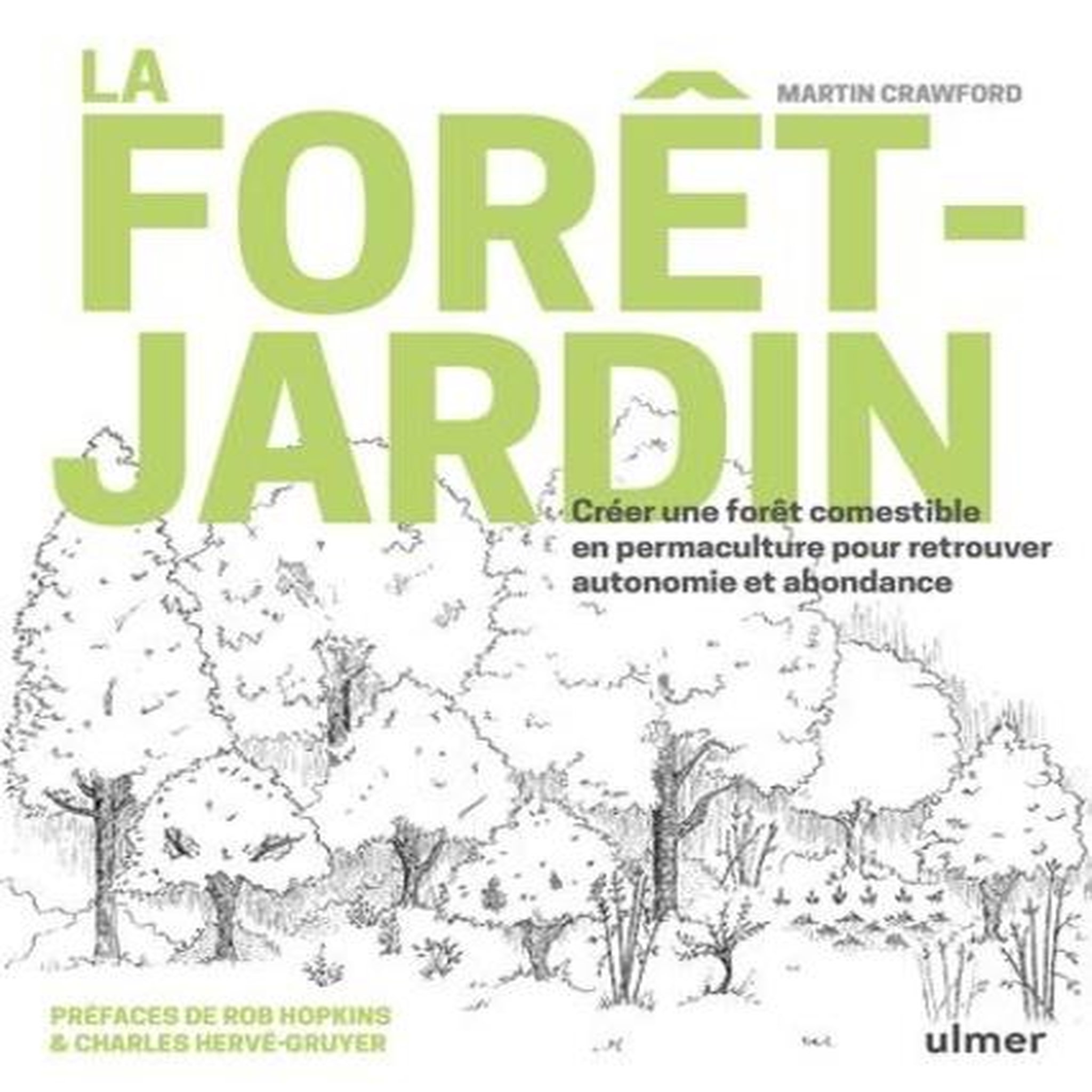 LA FORET-JARDIN. CREER UNE FORET COMESTIBLE EN PERMACULTURE POUR RETROUVER AUTONOMIE ET ABONDANCE, Crawford Martin