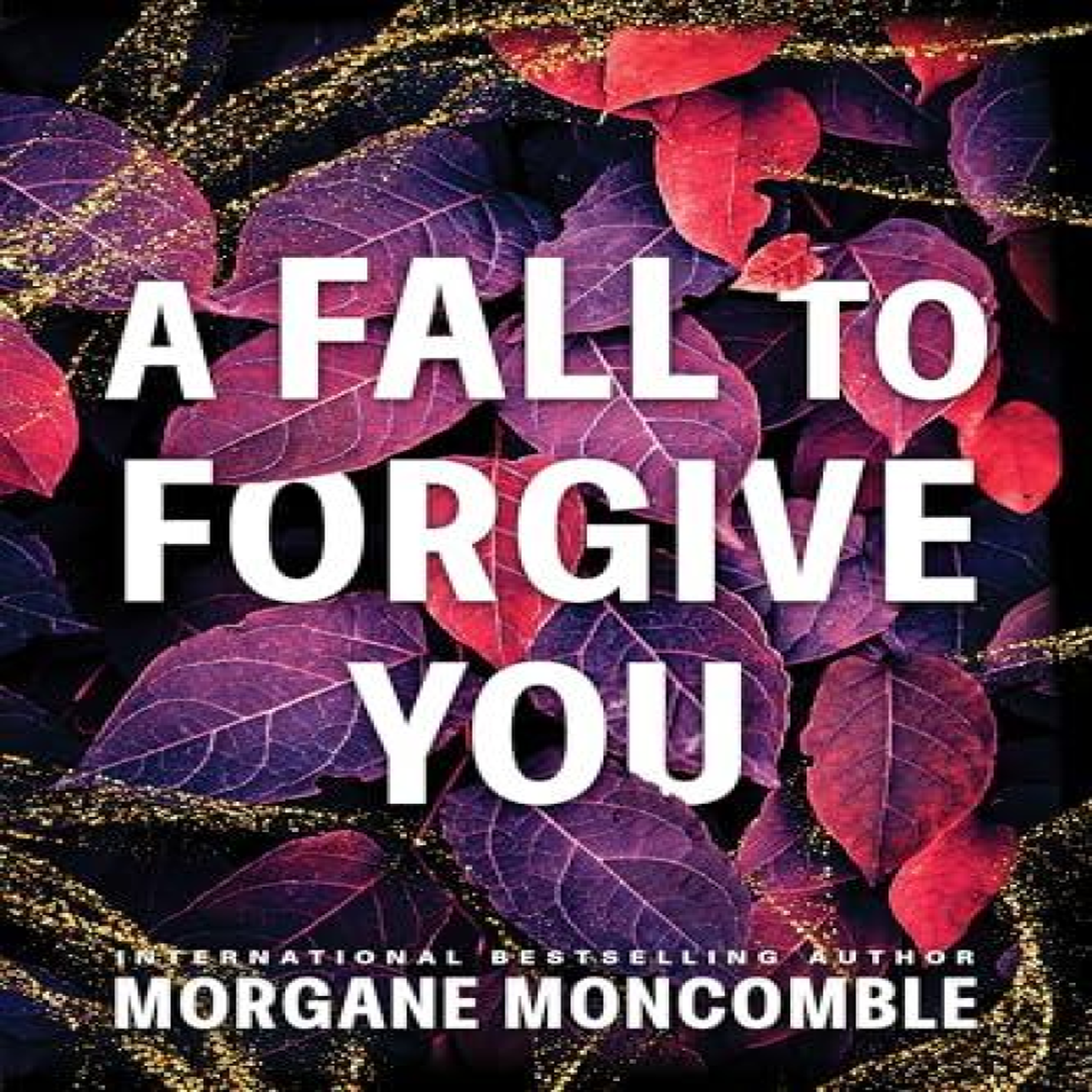 LIVRES Fall to Forgive You - Morgane Moncomble