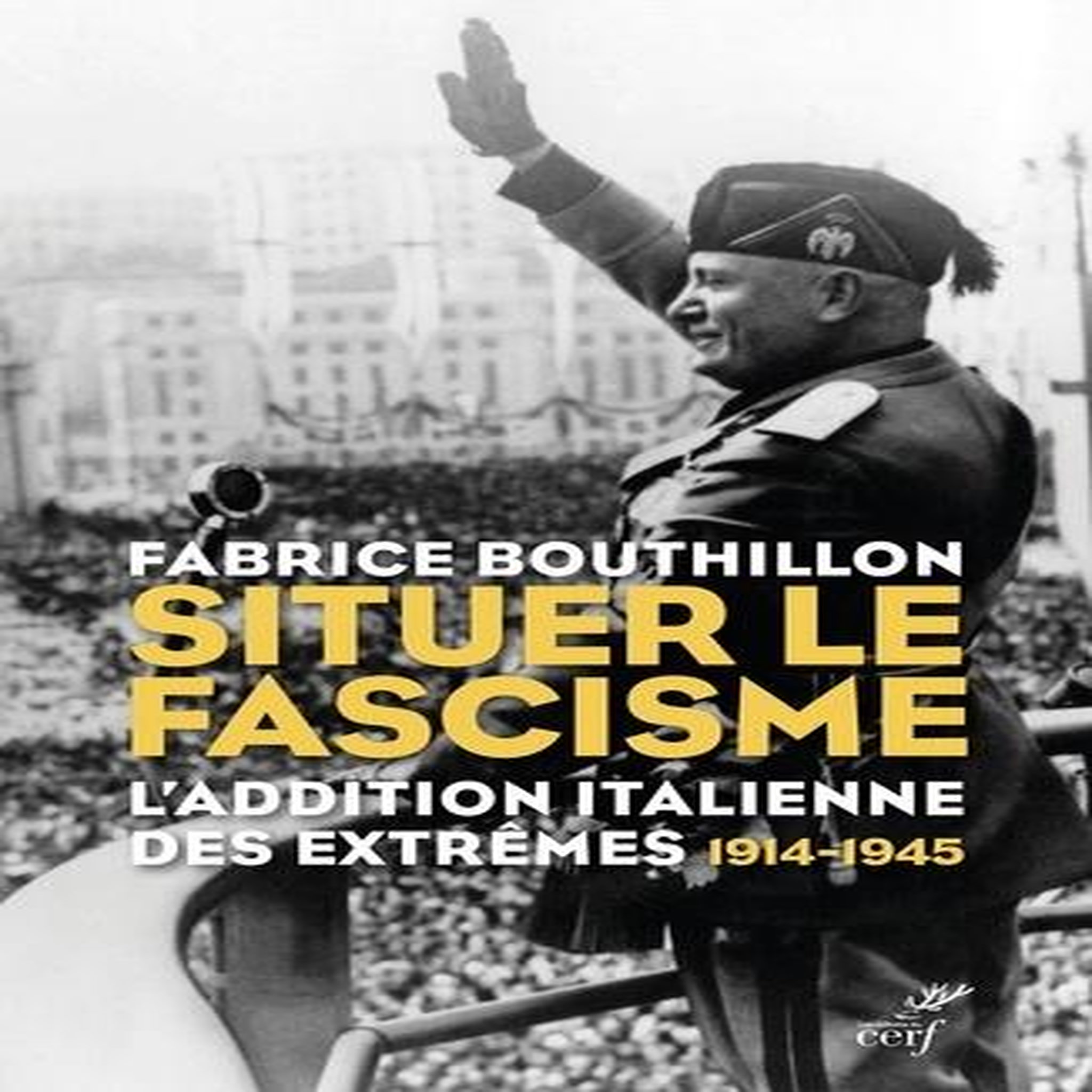 SITUER LE FASCISME. L'ADDITION ITALIENNE DES EXTREMES 1914-1945, Bouthillon Fabrice
