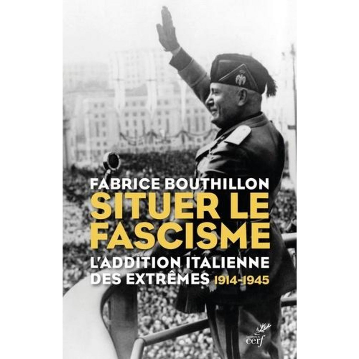 SITUER LE FASCISME. L'ADDITION ITALIENNE DES EXTREMES 1914-1945, Bouthillon Fabrice