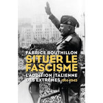 SITUER LE FASCISME. L'ADDITION ITALIENNE DES EXTREMES 1914-1945, Bouthillon Fabrice