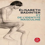 XY. DE L'IDENTITE MASCULINE, Badinter Elisabeth
