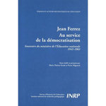 JEAN FERREZ, AU SERVICE DE LA DEMOCRATISATION. SOUVENIRS DU MINISTERE DE L'EDUCATION NATIONALE (1943-1983), Frank Marie-Thérèse