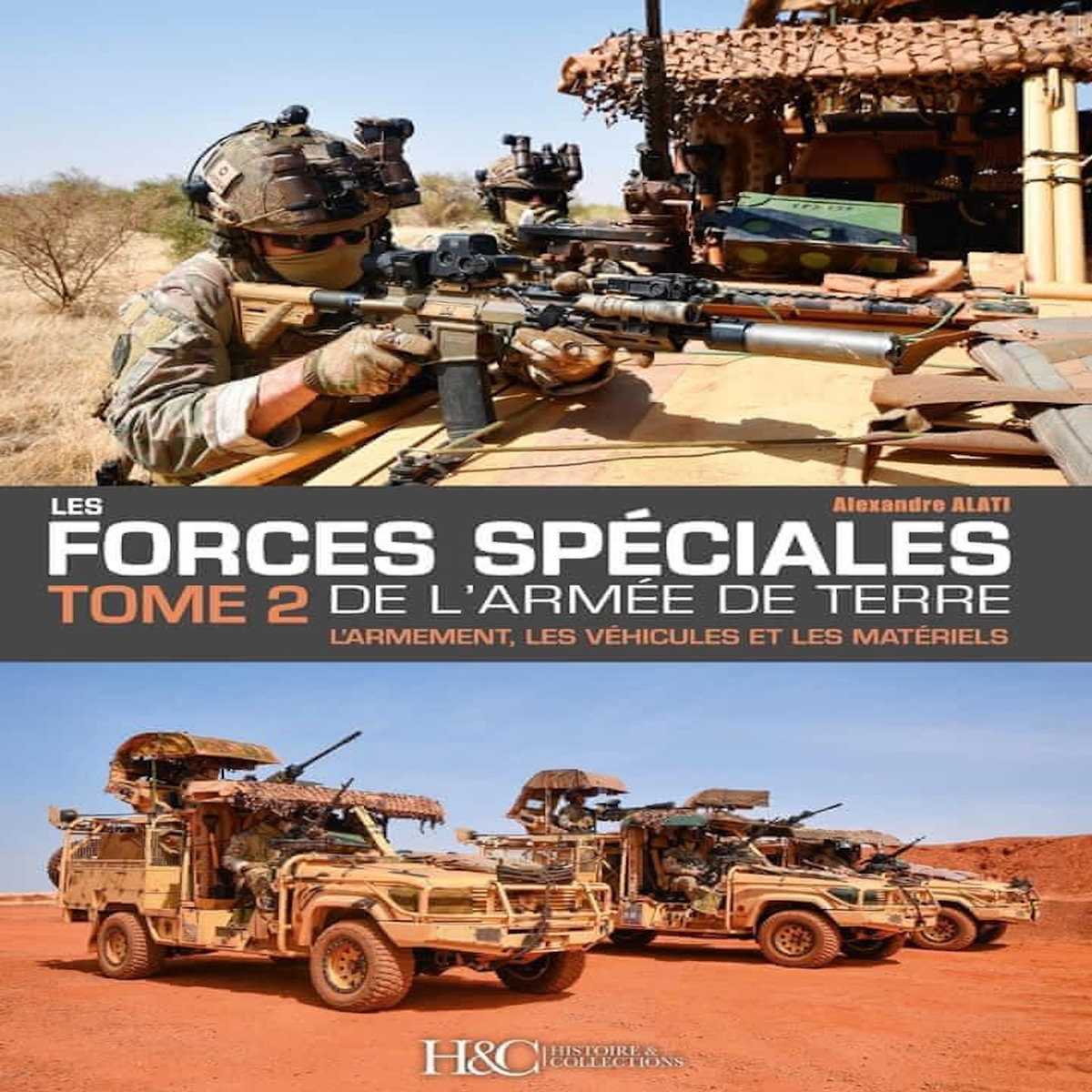 LES FORCES SPECIALES FRANCAISES DE L'ARMEE DE TERRE. TOME 2, L'ARMEMENT, LES VEHICULES ET LES MATERIELS, Alati Alexandre