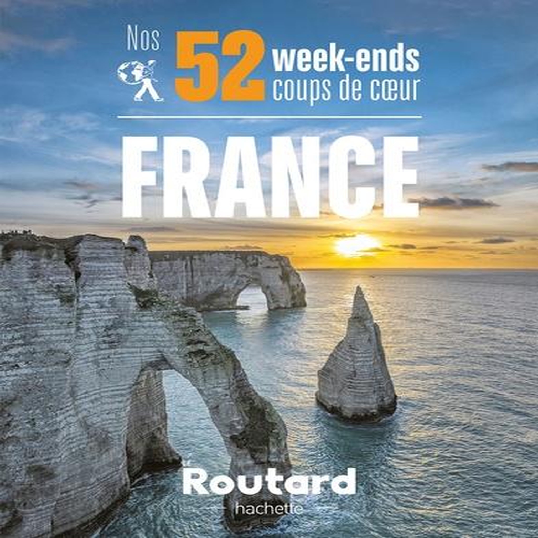 NOS 52 WEEK-ENDS COUPS DE COEUR EN FRANCE. L'INDISPENSABLE POUR CHOISIR SA PROCHAINE DESTINATION..., Le Routard