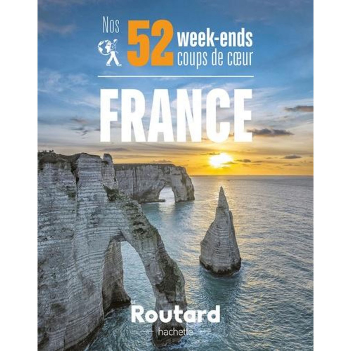 NOS 52 WEEK-ENDS COUPS DE COEUR EN FRANCE. L'INDISPENSABLE POUR CHOISIR SA PROCHAINE DESTINATION..., Le Routard