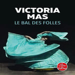 LE BAL DES FOLLES, Mas Victoria