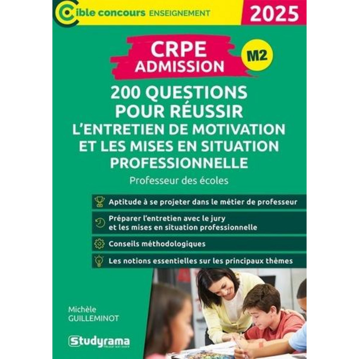CRPE - ADMISSION. 200 QUESTIONS POUR REUSSIR L'ENTRETIEN DE MOTIVATION ET LES MISES EN SITUATIONS PROFESSIONNELLES, EDITION 2025, Guilleminot Michèle