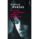 LE LIVRE DES BREVES AMOURS ETERNELLES, Makine Andreï