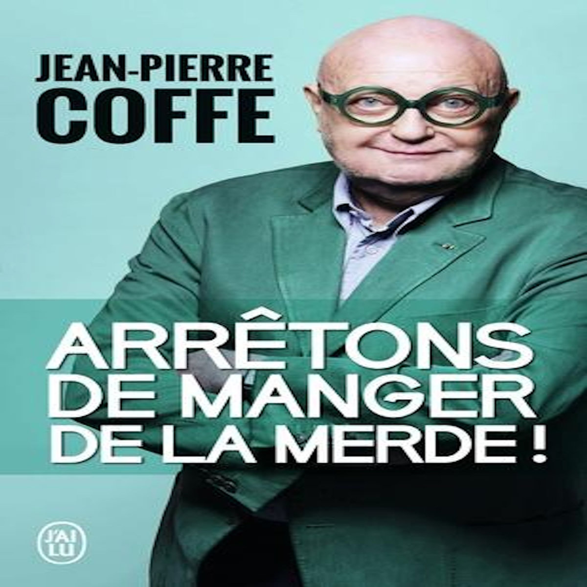 ARRETONS DE MANGER DE LA MERDE !, Coffe Jean-Pierre